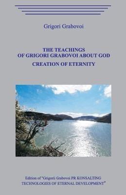 The Teaching of Grigori Grabovoi about God. Creation of eternity. by Grabovoi, Grigori