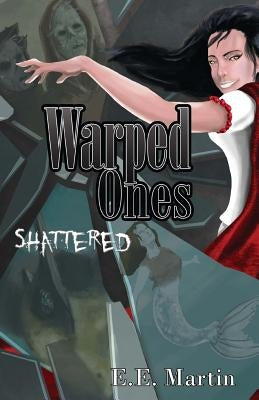 Warped Ones: Shattered by Martin, E. E.