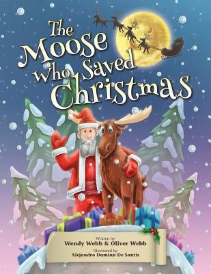 The Moose Who Saved Christmas by Webb, Oliver Christian