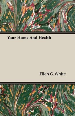 Your Home and Health by White, Ellen G.