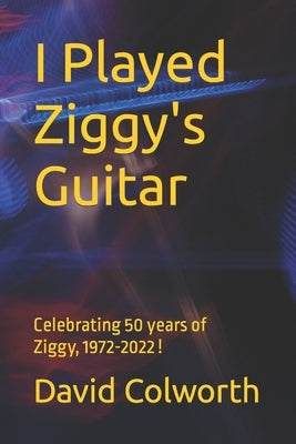 I Played Ziggy's Guitar by Colworth, David