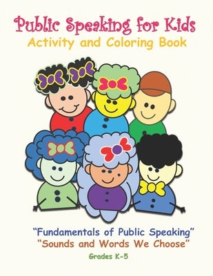 Public Speaking for Kids Activity and Coloring Book for Kids in Grades K-5: Fundamentals of Public Speaking, Sounds and Words We Choose by Montgomery, Jessieca