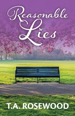 Reasonable Lies: Reasonable Lies is a breathtaking, all too real story of love, deception, and the lengths people will go to. by Rosewood, T. A.