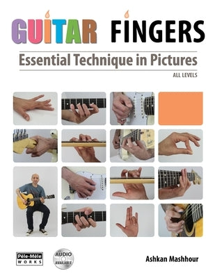 Guitar Fingers: Essential Technique in Pictures by Mashhour, Ashkan