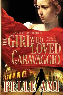 The Girl Who Loved Caravaggio by Ami, Belle