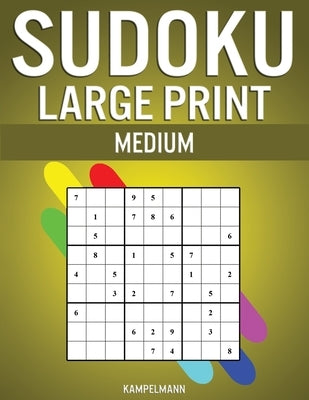 Sudoku Large Print Medium: 200 Medium Level Sudokus with Instructions and Solutions - Large Print by Kampelmann