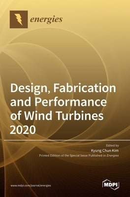 Design, Fabrication and Performance of Wind Turbines 2020 by Kim, Kyung Chun