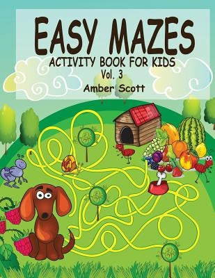 Easy Mazes Activity Book For Kids - Vol. 3 by Scott, Amber