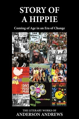 Story of a Hippie: Coming of Age in an Era of Change by Andrews, Anderson