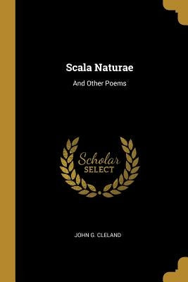 Scala Naturae: And Other Poems by Cleland, John G.