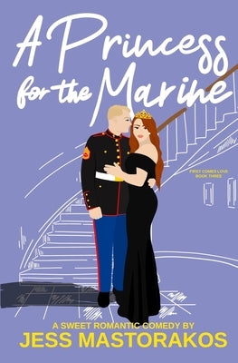 A Princess for the Marine: A Sweet Romantic Comedy by Mastorakos, Jess