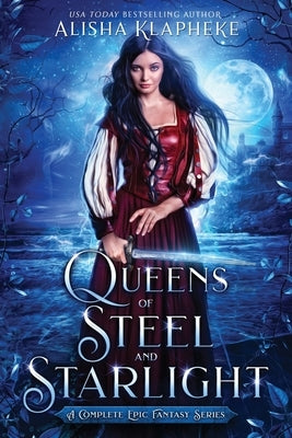 Queens of Steel and Starlight: A Complete Epic Fantasy Series by Klapheke, Alisha