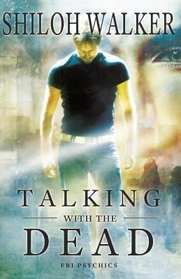 Talking With The Dead: An FBI Psychics Prequel by Walker, Shiloh