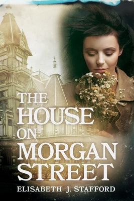 The House on Morgan Street: Secrets, Lies, and Murdervolume 1 by Stafford, Elisabeth J.