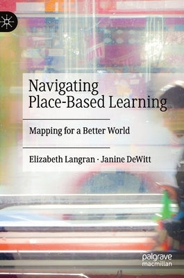 Navigating Place-Based Learning: Mapping for a Better World by Langran, Elizabeth