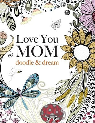 Love You MOM: doodle & dream by Rose, Christina