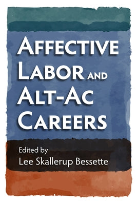 Affective Labor and Alt-AC Careers by Bessette, Lee Skallerup