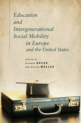 Education and Intergenerational Social Mobility in Europe and the United States by Breen, Richard