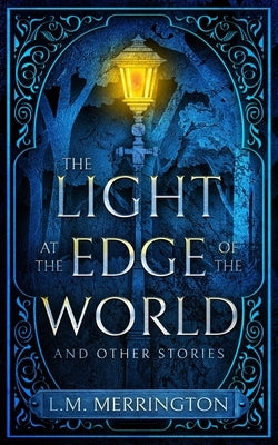 The Light at the Edge of the World and Other Stories by Merrington, L. M.