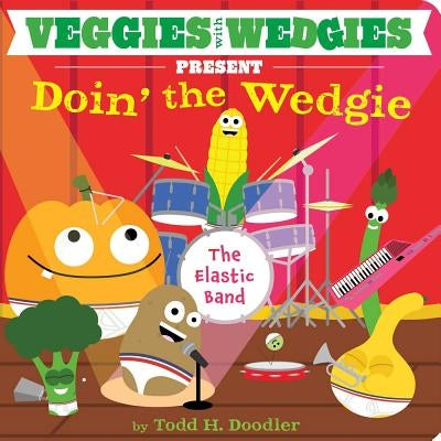 Veggies with Wedgies Present Doin' the Wedgie by Doodler, Todd H.