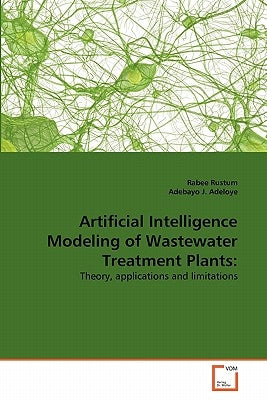 Artificial Intelligence Modeling of Wastewater Treatment Plants by Rustum, Rabee