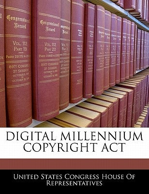 Digital Millennium Copyright ACT by United States Congress House of Represen