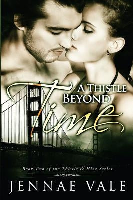 A Thistle Beyond Time: Book 2 of The Thistle & Hive Series by Vale, Jennae