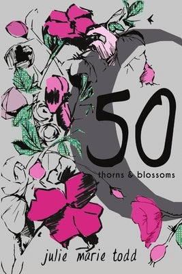 50: Thorns and Blossoms by Todd, Julie Marie