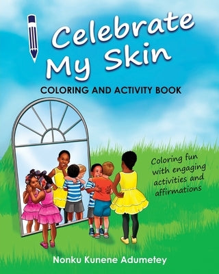 I Celebrate My Skin - Coloring and Activity Book by Kunene Adumetey, Nonku