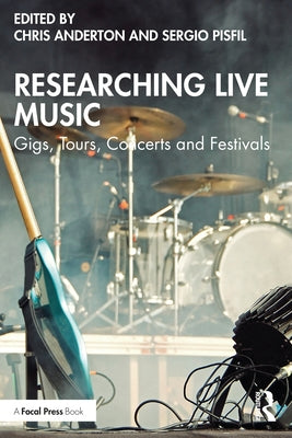 Researching Live Music: Gigs, Tours, Concerts and Festivals by Anderton, Chris