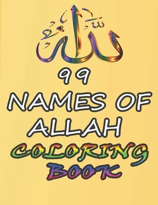 99 Names of ALLAH coloring book: Asmaul Husna, Coloring Book: Islamic Activity Book For Kids And Adult, Color The Names Of Allah to Remember them by Teacher, Art