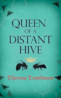 Queen of a Distant Hive by Tomlinson, Theresa