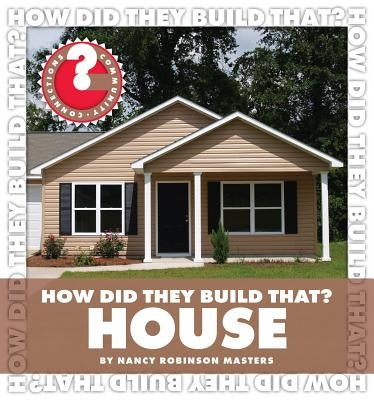 How Did They Build That? House by Masters, Nancy Robinson