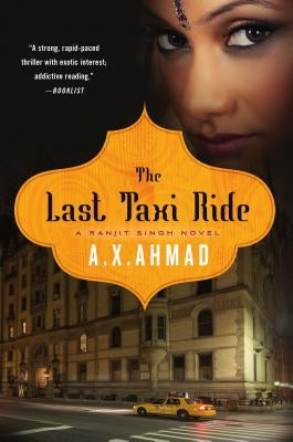 The Last Taxi Ride: A Ranjit Singh Novel by Ahmad, A. X.