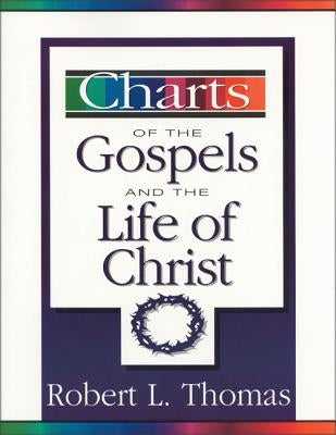 Charts of the Gospels and the Life of Christ by Thomas, Robert L.