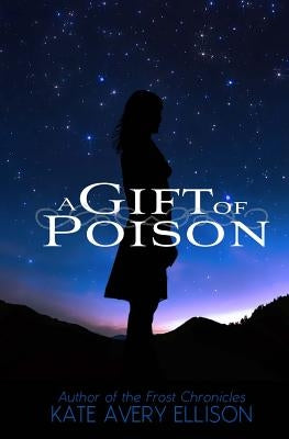 A Gift of Poison by Ellison, Kate Avery