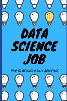 Data Science Job: How to become a Data Scientist by Chojecki, Przemek