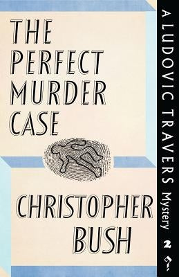 The Perfect Murder Case: A Ludovic Travers Mystery by Bush, Christopher