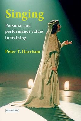 Singing: Personal and Performance Values in Training by Harrison, Peter T.