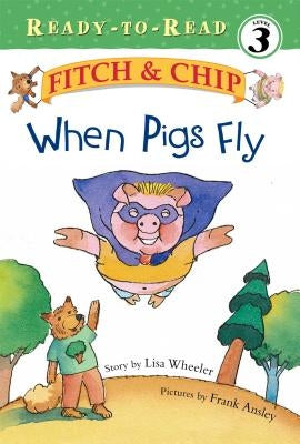 When Pigs Fly, 2: Ready-To-Read Level 3 by Ansley, Frank