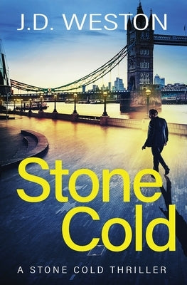 Stone Cold: A British Action Crime Thriller by Weston, J. D.