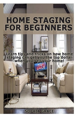 Home Staging for Beginners by Grace, Sophia