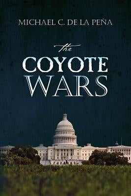 The Coyote Wars by De La Pena, Michael C.