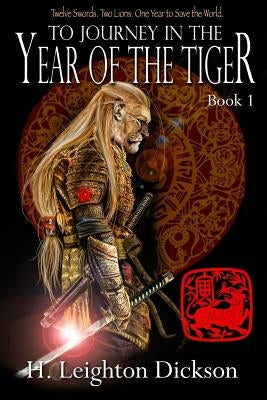 To Journey in the Year of the Tiger: Tails of the Upper Kingdom: Book 1 by Dickson, H. Leighton