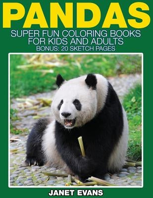 Pandas: Super Fun Coloring Books for Kids and Adults (Bonus: 20 Sketch Pages) by Evans, Janet