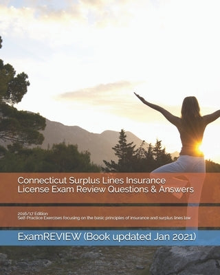 Connecticut Surplus Lines Insurance License Exam Review Questions & Answers 2016/17 Edition: Self-Practice Exercises focusing on the basic principles by Examreview