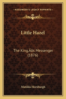 Little Hazel: The King's Messenger (1876) by Horsburgh, Matilda