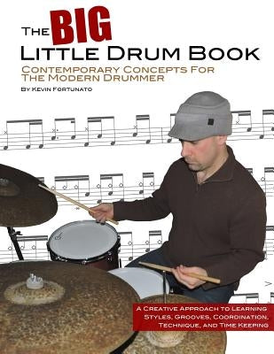 The Big Little Drum Book: Contemporary Concepts For The Modern Drummer by Fortunato, Kevin