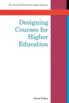 Designing Courses for Higher Education by Toohey, Susan