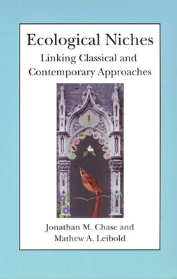 Ecological Niches: Linking Classical and Contemporary Approaches by Chase, Jonathan M.